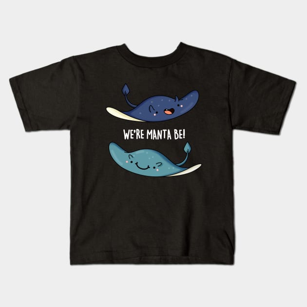 We're Manta Be Funny Animal Pun Kids T-Shirt by punnybone